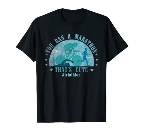 Funny Triathlon Quote - You Ran A Marathon Camiseta