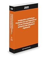 Immigration and Refugee Protection Act and Regulations / Loi sur l'immigration et la protection des réfugiés et règlements 2022 173190892X Book Cover