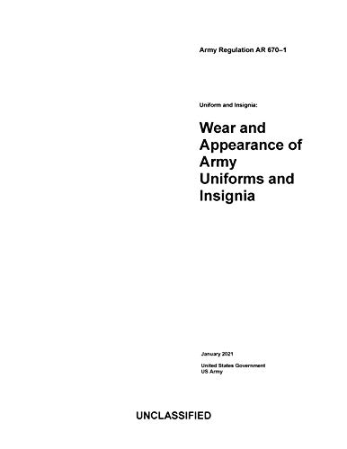Army Regulation AR 670-1 Uniform and Insignia: Wear and Appearance of Army Uniforms and Insignia January 2021