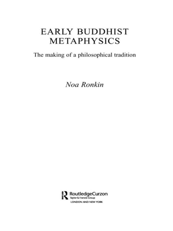 Early Buddhist Metaphysics: The Making of a Philosophical Tradition (Routledge Critical Studies in Buddhism - Oxford Centre for Buddhist Studies)      1st Edition, Kindle Edition