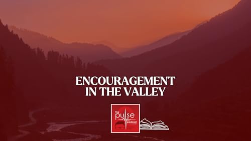 Encouragement in the Valley