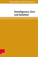 Gewaltgenuss, Zorn Und Gelachter: Die Emotionale Seite Der Gewalt in Literatur Und Historiographie Des Mittelalters Und Der Fruhen Neuzeit 3847102575 Book Cover