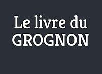 Le Livre du GROGNON 1652730532 Book Cover