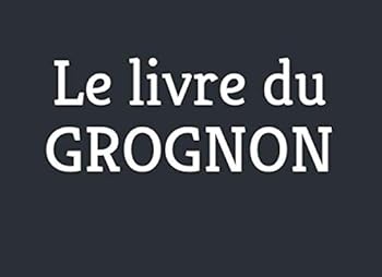 Paperback Le livre du GROGNON (French Edition) [French] Book
