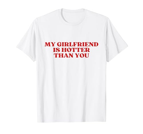 My Girlfriend is Hotter Than You Y2k Aesthetic T-Shirt, Homme, Blanc, S
