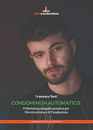 Condomini in automatico. Il marketing spiegato semplice per l'amministratore di condominio