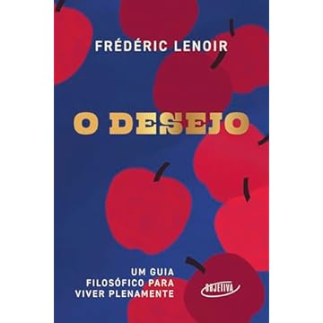 Capa do livro O desejo: Um guia filosófico para viver plenamente
