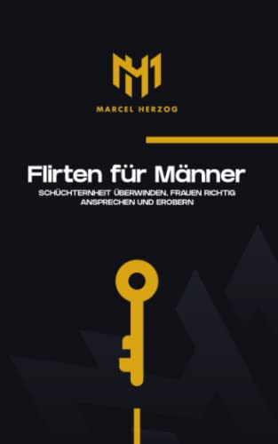 Flirten für Männer: Schüchternheit überwinden, Frauen richtig ansprechen und erobern