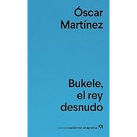 Bukele, el rey desnudo (Nuevos cuadernos Anagrama)