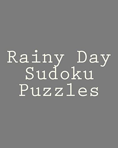 Rainy Day Sudoku Puzzles: Puzzle Solving Fun To Sharpen Your Logical and Deductive Skills