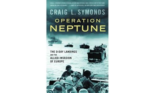 Operation Neptune: The D-Day Landings And The Allied Invasion Of Europe