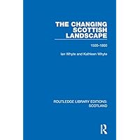 The Changing Scottish Landscape: 1500-1800 (Routledge Library