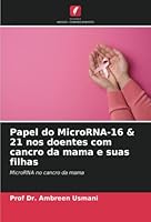 Papel do MicroRNA-16 & 21 nos doentes com cancro da mama e suas filhas: MicroRNA no cancro da mama 6205274892 Book Cover