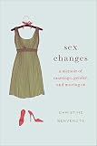 Sex Changes: A Memoir of Marriage, Gender, and Moving On