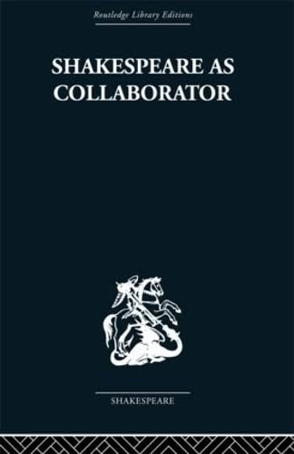 Shakespeare as Collaborator (Routledge Library Editions: Shakespeare)