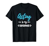 Acting is My Superpower T-Shirt Funny Actor or Actress Gift T-Shirt