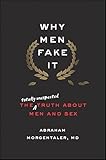 Why Men Fake It: The Totally Unexpected Truth About Men and Sex