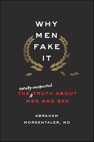 Why Men Fake It: The Totally Unexpected Truth About Men and Sex
