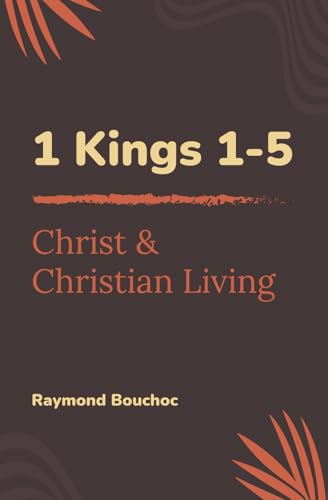1 Kings 1-5 (Christ and Christian Living)