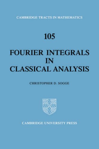 Fourier Integrals in Classical Analysis (Cambridge Tracts in Mathematics, Series Number 105)