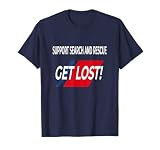 FUNNY Support SEARCH AND RESCUE get lost SHIRT T-Shirt