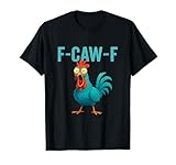 F-CAW-F Funny Rooster Chicken Farm Animal Humor Bird Lovers T-Shirt