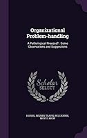 Organizational Problem-Handling: A Pathological Process?: Some Observations and Suggestions 1342108744 Book Cover
