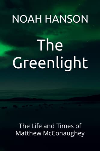The Greenlight: The Life and Times of Matthew McConaughey - Hanson, Noah