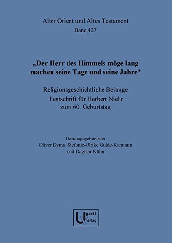 Der Herr Des Himmels Moge Lang Machen Seine Tage Und Seine Jahre.: Religionsgeschichtliche Beitrage: Religionsgeschichtliche Beitrage. Festschrift Fur ... 427 (Alter Orient Und Altes Testament)