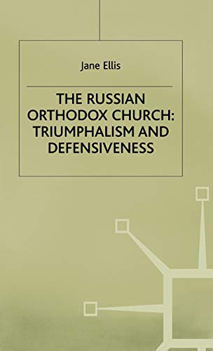The Russian Orthodox Church: Triumphalism and Defensiveness (St Antony's Series)