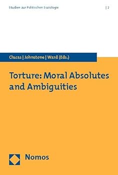 Paperback Torture: Moral Absolutes and Ambiguities (Studien Zur Politischen Soziologie) Book