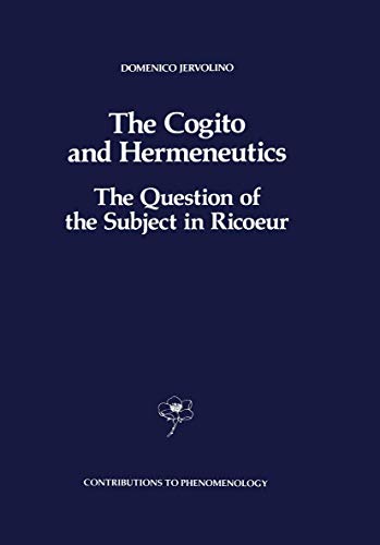 The Cogito and Hermeneutics: The Question of the Subject in Ricoeur: The Question of the Subject in Ricoeur (Contributions to Phenomenology, 6)