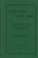 And So We Did: The story of a Bexar County rancher B0006WJL6G Book Cover