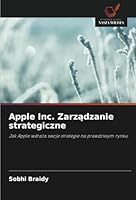Apple Inc. Zarzadzanie strategiczne: Jak Apple wdraza swoje strategie na prawdziwym rynku (Polish Edition) 6208814707 Book Cover