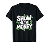Sarcastic Finance Quote Apparel Show Me The Money Motivation T-Shirt