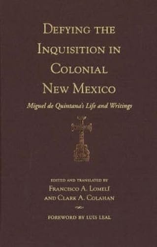 Defying the Inquisition in Colonial New Mexico: Miguel de Quintana's Life and Writings (Pasó Por Aquí Series in the Nuevomexicano Literary Heritage)      Hardcover – May 16, 2006
