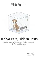 Indoor Pets, Hidden Costs ( White Paper): Health, Housing, Money, and the Environment in Pet-Centric Living 1969955236 Book Cover