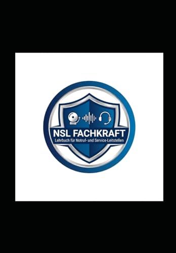 Lehrbuch NSL Fachkraft: Prüfungsvorbereitung & Praxisleitfaden für Notruf- und Serviceleitstellen