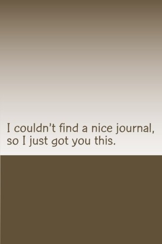 I couldn't find a nice journal, so I just got you this.