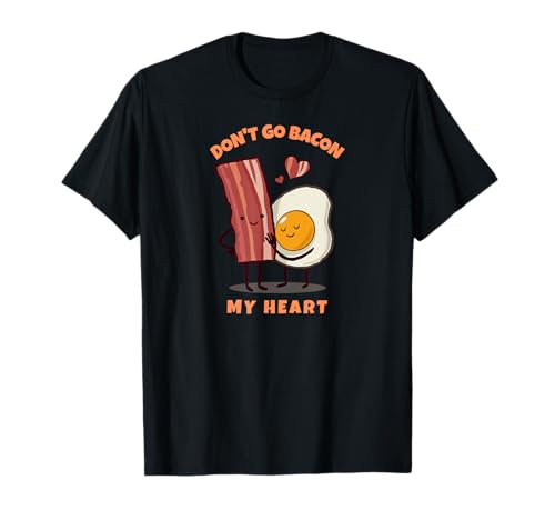 Don't Go Bacon My Heart Cute BBQ Meat Love Outdoor Fun T-Shirt
