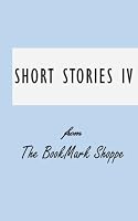 The BookMark Shoppe Short Stories IV 1545509514 Book Cover