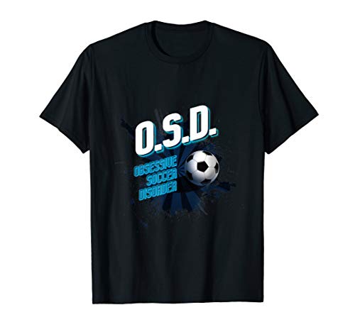 O.S.D Obsessive Soccer Disorder Soccer Gift Idea T-Shirt