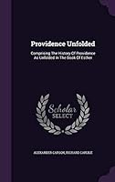 Providence Unfolded: Comprising The History Of Providence As Unfolded In The Book Of Esther... 1342643623 Book Cover