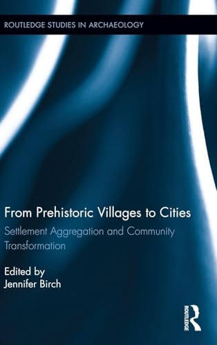From Prehistoric Villages to Cities: Settlement Aggregation and Community Transformation: 10 (Routledge Studies in Archaeology, 10) view 2