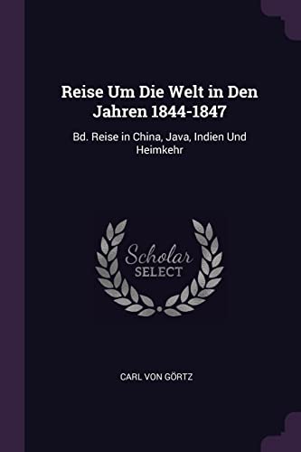Reise Um Die Welt in Den Jahren 1844-1847: Bd. Reise in China, Java, Indien Und Heimkehr