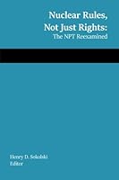 Nuclear Rules, Not Just Rights: The NPT Reexamined 0986289582 Book Cover