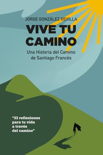 Vive tu Camino: Una historia del Camino de Santiago Francés