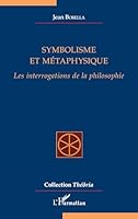 Symbolisme et métaphysique: Les interrogations de la philosophie (French Edition) 2336432811 Book Cover