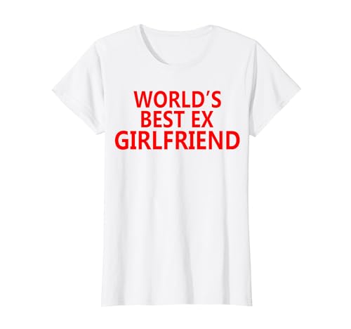 World's Best Ex Girlfriend Funny Ex GF Women Girls Breakup Camiseta