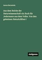 Aus dem Reiche der Naturwissenschaft ein Buch für Jedermann aus dem Volke. Von den geheimen Naturkräften I 3563659559 Book Cover